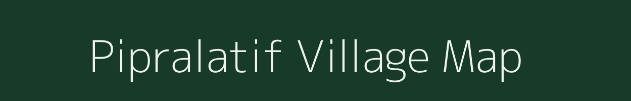 Pipralatif village map in Bihar