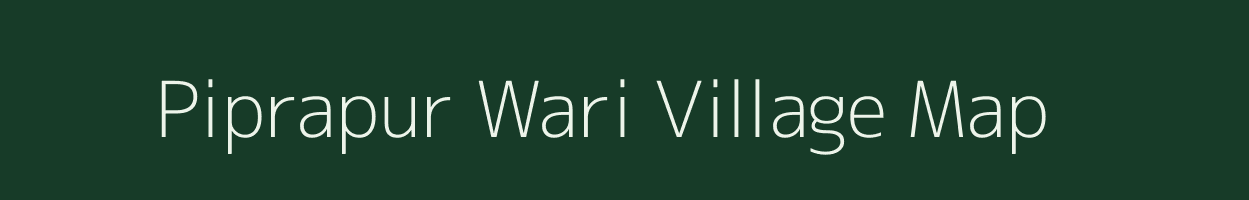 Piprapur Wari village map in Bihar