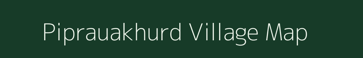 Piprauakhurd village map in Madhya Pradesh