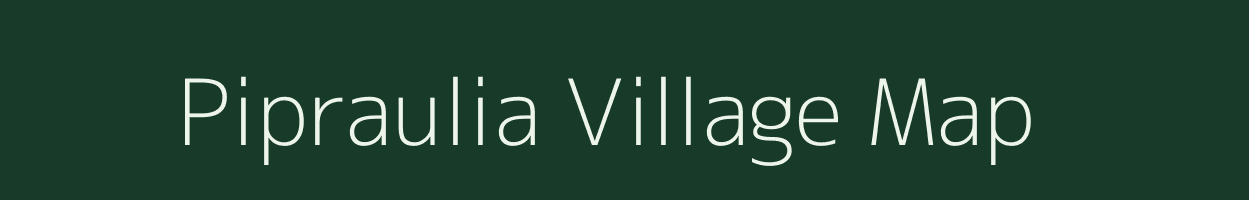 Pipraulia village map in Uttar Pradesh