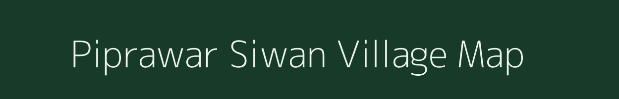 Piprawar Siwan village map in Uttar Pradesh