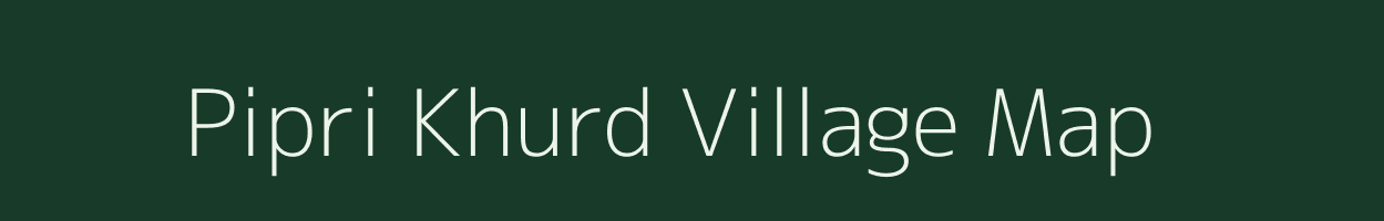 Pipri Khurd village map in Uttar Pradesh