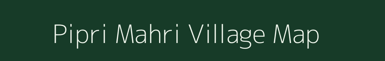 Pipri Mahri village map in Uttar Pradesh