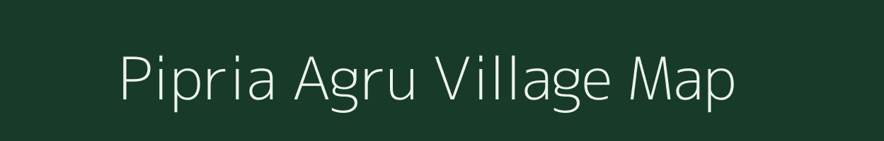 Pipria Agru village map in Uttar Pradesh