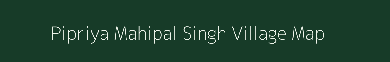Pipriya Mahipal Singh village map in Uttar Pradesh
