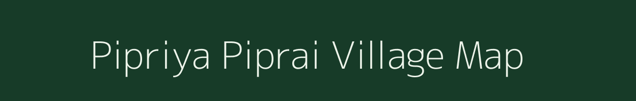 Pipriya Piprai village map in Madhya Pradesh