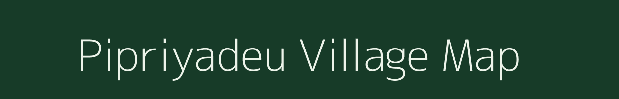 Pipriyadeu village map in Madhya Pradesh