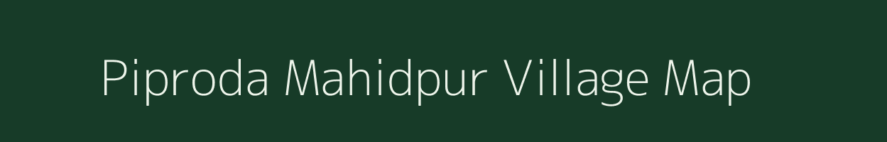 Piproda Mahidpur village map in Madhya Pradesh