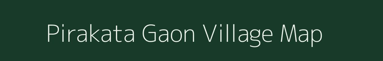 Pirakata Gaon village map in Assam