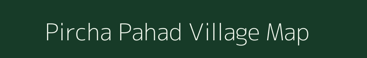 Pircha Pahad village map in Chhattisgarh