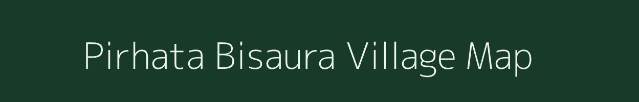 Pirhata Bisaura village map in Uttar Pradesh