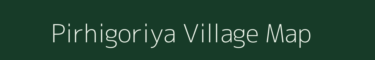 Pirhigoriya village map in Madhya Pradesh