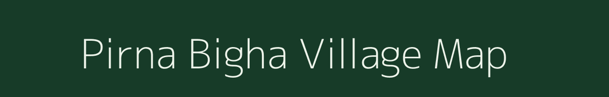 Pirna Bigha village map in Bihar
