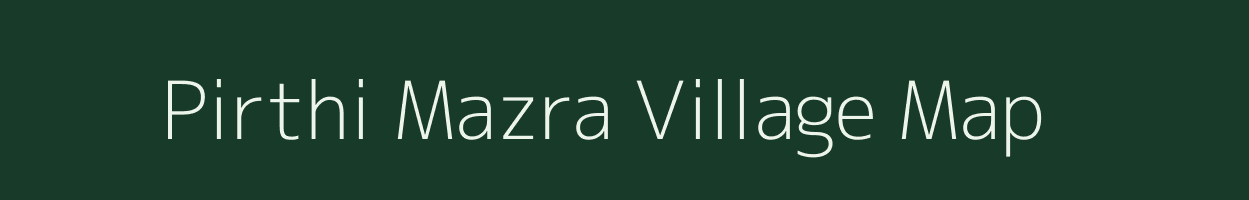 Pirthi Mazra village map in Uttar Pradesh