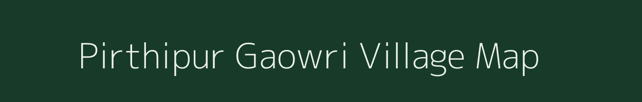 Pirthipur Gaowri village map in Uttar Pradesh