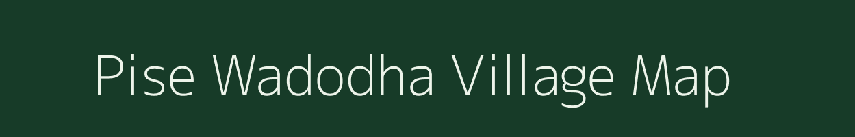 Pise Wadodha village map in Maharashtra