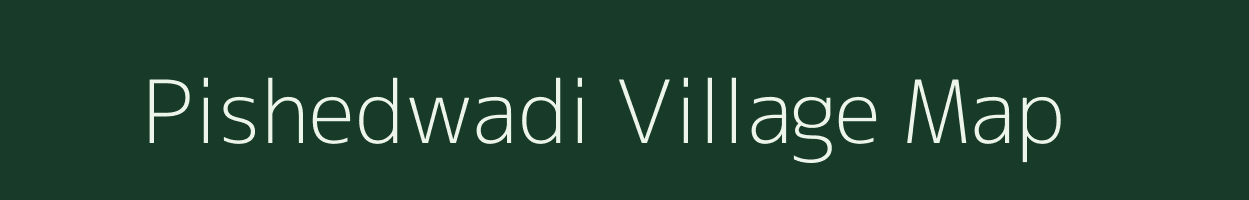 Pishedwadi village map in Maharashtra