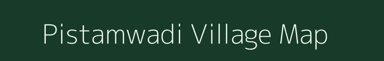 Pistamwadi village map in Maharashtra