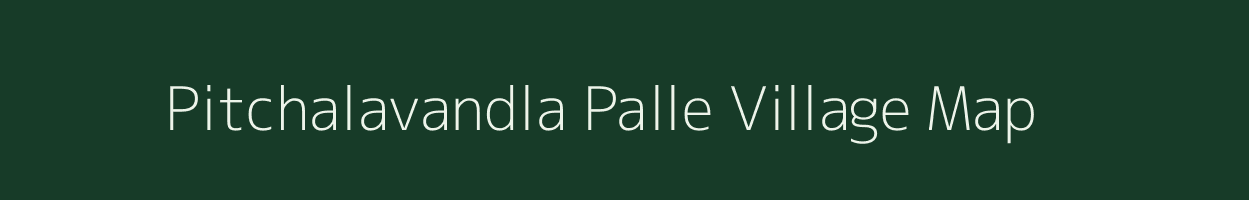 Pitchalavandla Palle village map in Andhra Pradesh