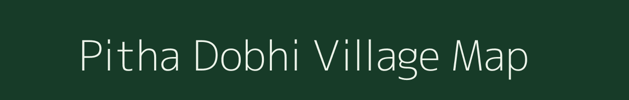 Pitha Dobhi village map in Bihar