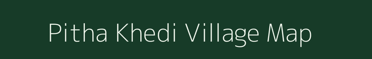 Pitha Khedi village map in Madhya Pradesh