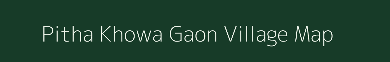 Pitha Khowa Gaon village map in Assam