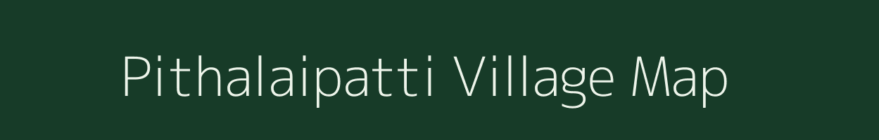 Pithalaipatti village map in Tamil Nadu