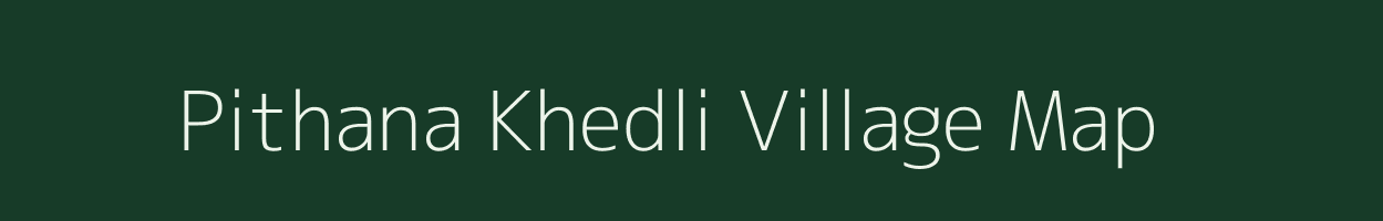 Pithana Khedli village map in Madhya Pradesh