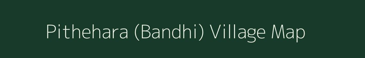 Pithehara (Bandhi) village map in Madhya Pradesh