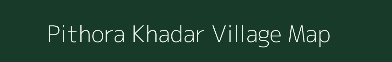 Pithora Khadar village map in Uttar Pradesh