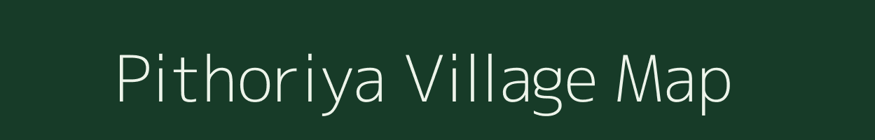 Pithoriya village map in Madhya Pradesh