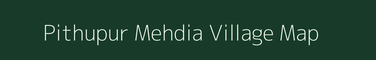 Pithupur Mehdia village map in Uttar Pradesh