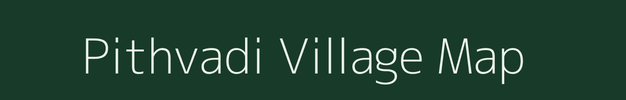 Pithvadi village map in Gujarat