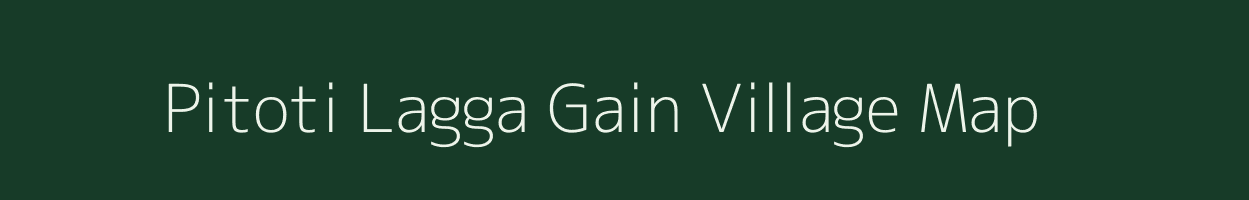 Pitoti Lagga Gain village map in Uttarakhand