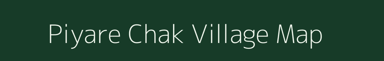 Piyare Chak village map in Bihar