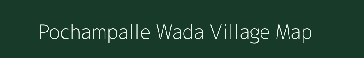 Pochampalle Wada village map in Andhra Pradesh