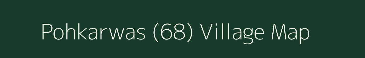 Pohkarwas (68) village map in Haryana