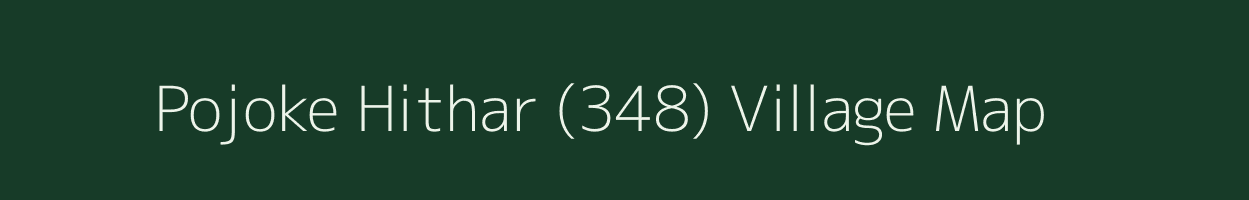 Pojoke Hithar (348) village map in Punjab