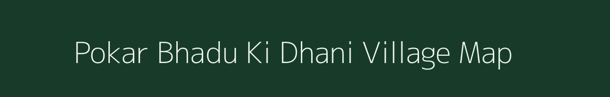 Pokar Bhadu Ki Dhani village map in Rajasthan