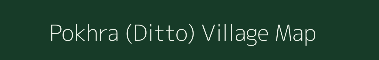 Pokhra (Ditto) village map in Bihar