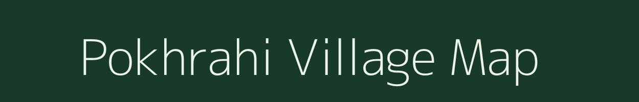 Pokhrahi village map in Bihar