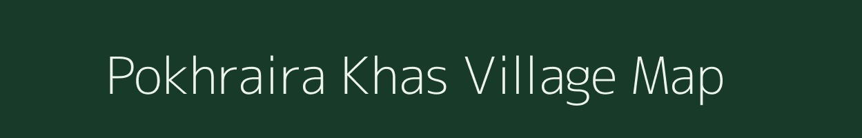 Pokhraira Khas village map in Bihar