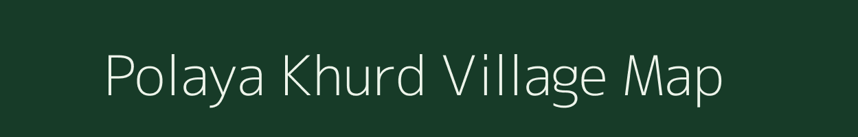 Polaya Khurd village map in Madhya Pradesh