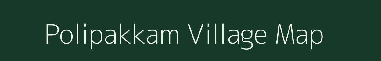 Polipakkam village map in Tamil Nadu