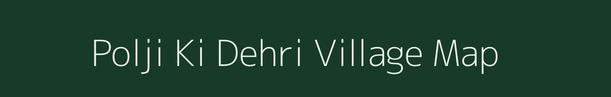 Polji Ki Dehri village map in Rajasthan