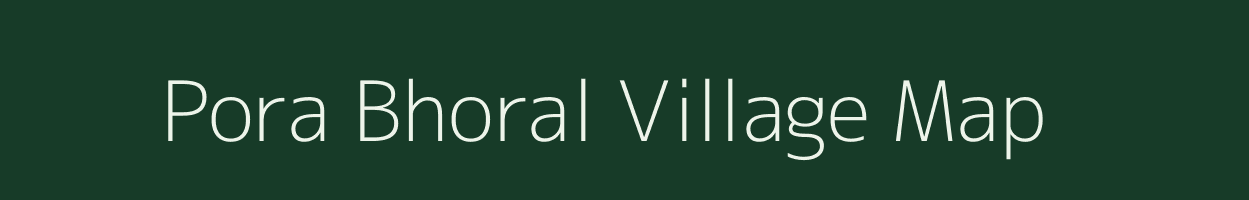 Pora Bhoral village map in Assam