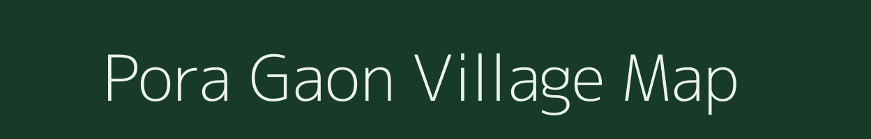 Pora Gaon village map in Assam