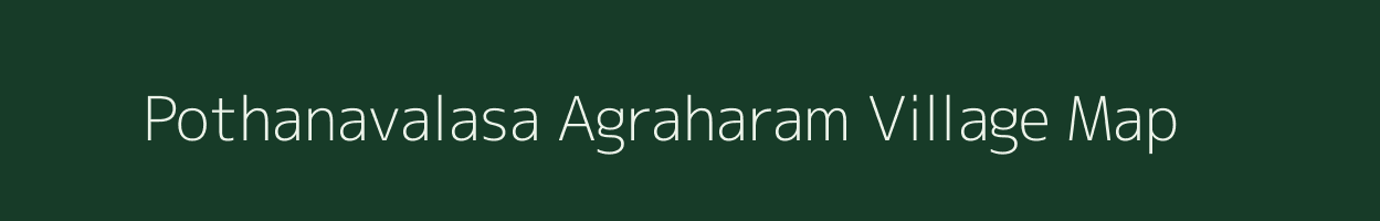 Pothanavalasa Agraharam village map in Andhra Pradesh