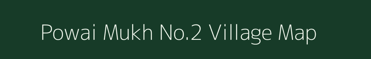 Powai Mukh No.2 village map in Assam