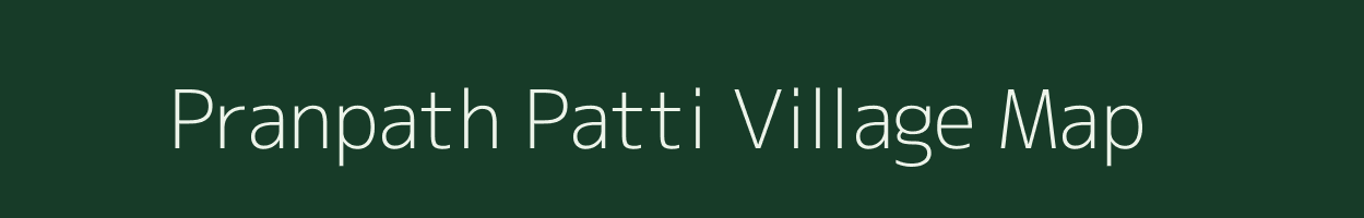 Pranpath Patti village map in Bihar